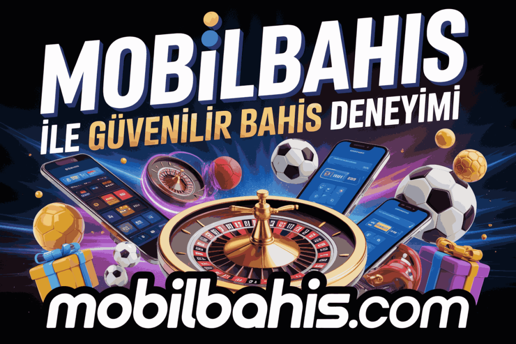 mobilbahis ile guvenilir bahis deneyimi