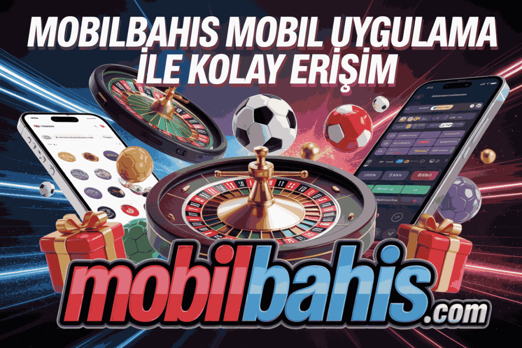 mobilbahis mobil uygulama ile kolay erisim