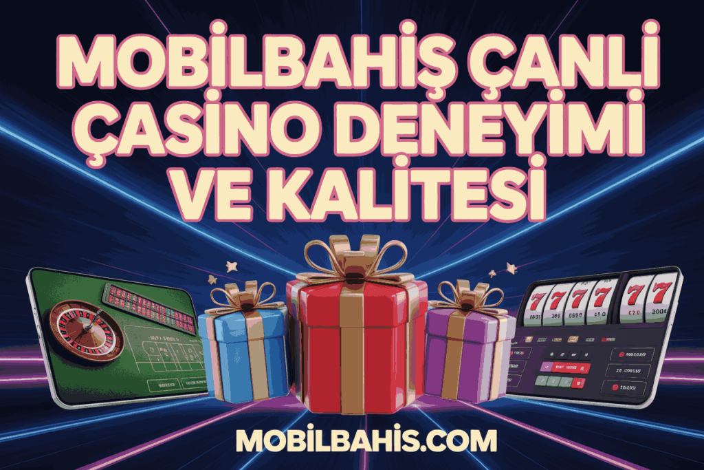 mobilbahis canli casino deneyimi ve kalitesi