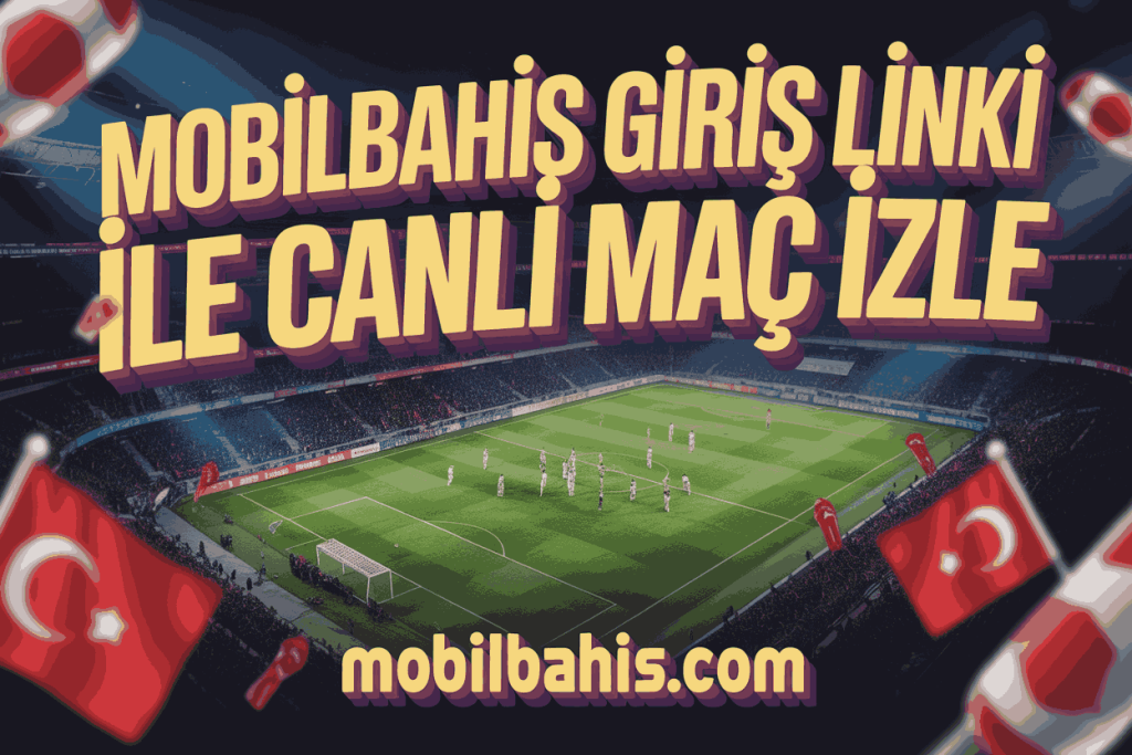 mobilbahis giris linki ile canli mac izle