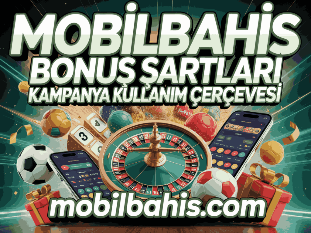 mobilbahis bonus sartlari kampanya kullanim cercevesi
