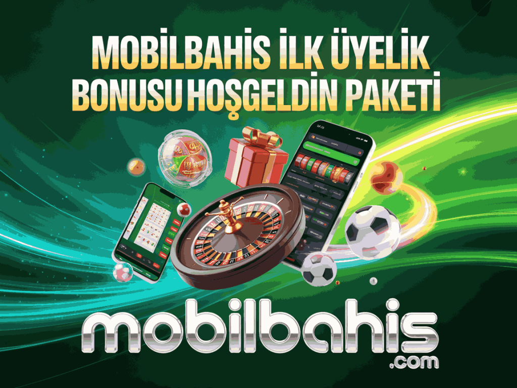 mobilbahis ilk uyelik bonusu hosgeldin paketi