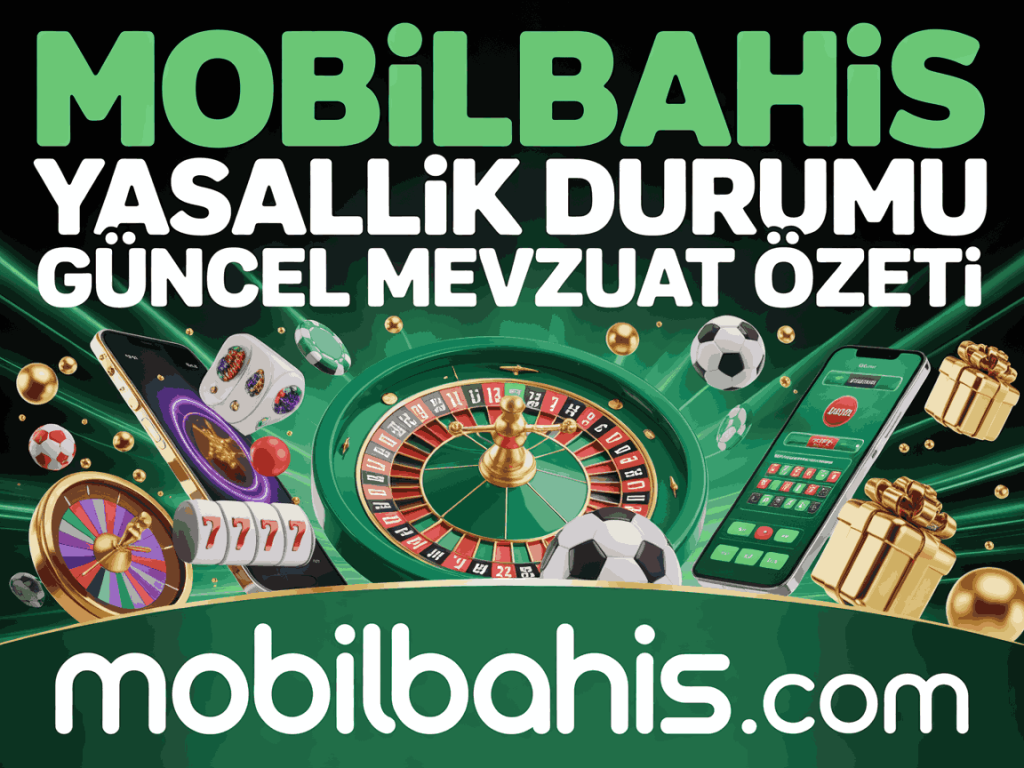 mobilbahis yasallik durumu guncel mevzuat ozeti